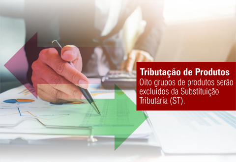 Oito grupos de produtos serão excluídos da Substituição Tributária