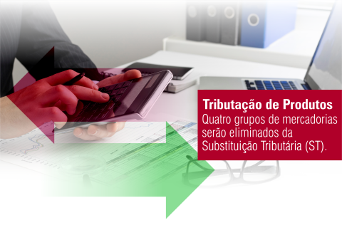 Quatro grupos de produtos serão eliminados da Substituição Tributária